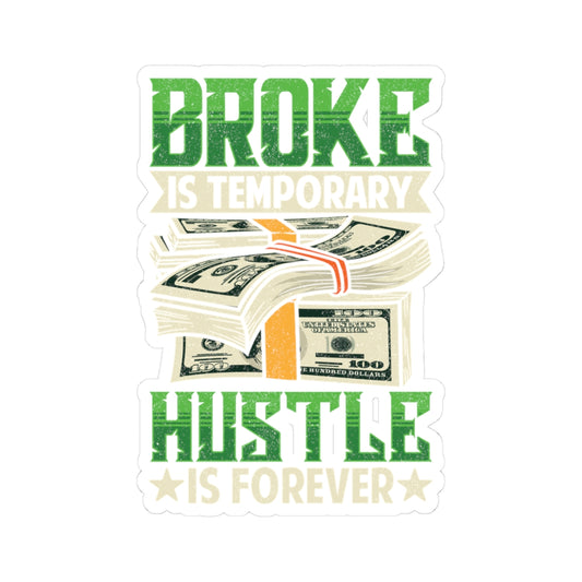 Motivational Hustle Kiss-Cut Stickers - 'Broke is Temporary, Hustle is Forever' for Entrepreneurs