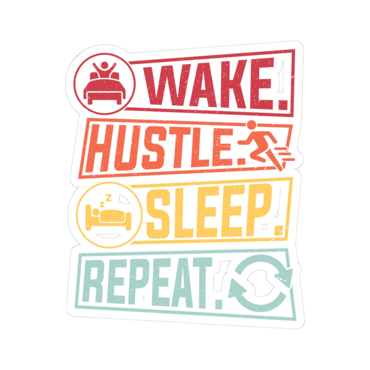 Motivational Kiss-Cut Stickers - Wake Hustle Sleep Repeat